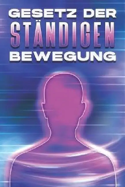 Gesetz Der Ständigen Bewegung: Die Gesetze des Universums #17 by Sherry Lee