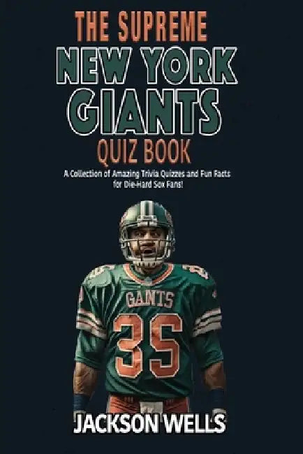New York Giants: The Supreme Quiz and Trivia Book for all football fans by Jackson Wells