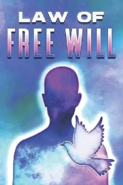 Law of Free Will: Laws of the Universe #19 by Sherry Lee