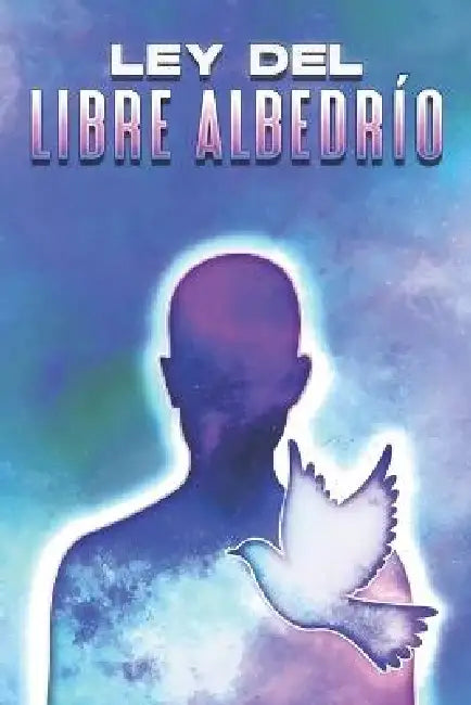 Ley del Libre Albedrío: Leyes del Universo #19 by Sherry Lee