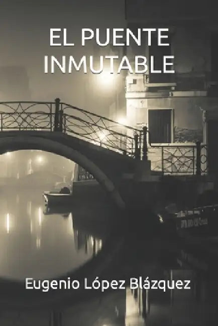 El Puente Inmutable by Eugenio López Blázquez