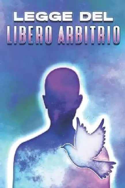 Legge del Libero Arbitrio: Le leggi dell'universo #19 by Sherry Lee