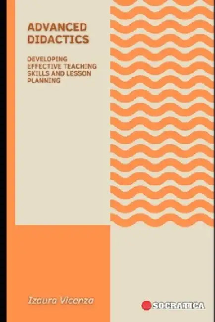 Advanced Didactics: Developing Effective Teaching Skills and Lesson Planning by Izaura Vicenza