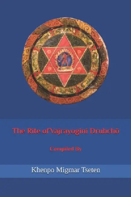 The Rite of Vajrayogini Drubchö by Khenpo Migmar Tseten