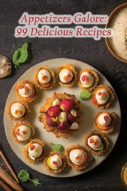 Appetizers Galore: 99 Delicious Recipes by The Epicure's Emporium Ohor