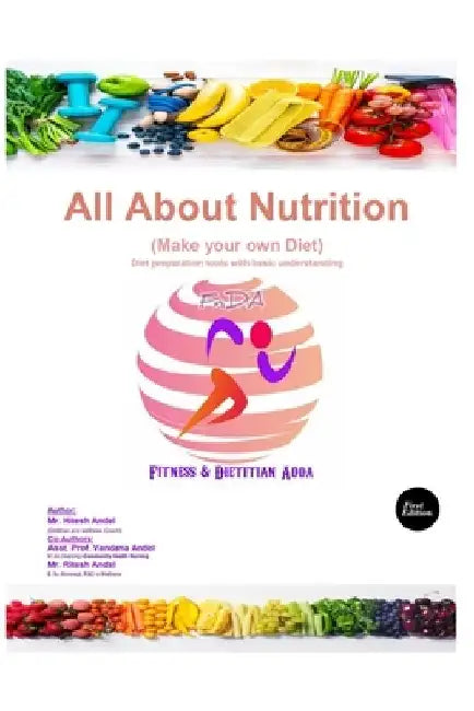 All About Nutrition: Make your own Diet: Diet preparation tools with basic understanding by Vandana Andel