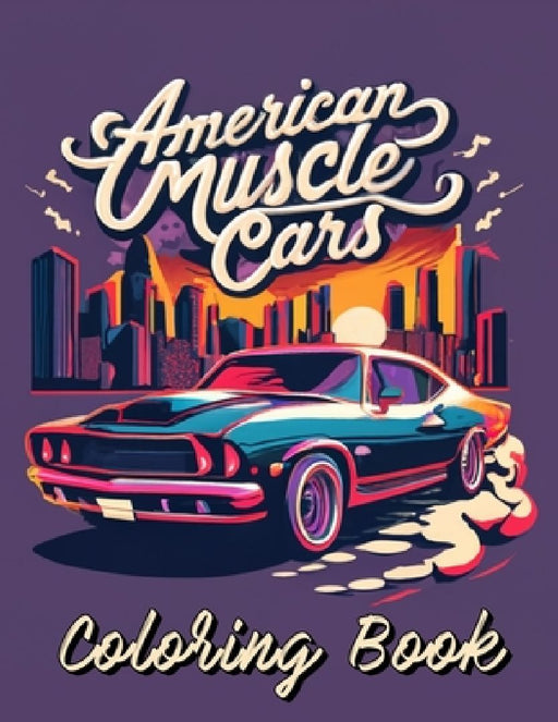 American Muscle Cars Coloring Book: 70 Illustrations of Greatest Cars for All Ages by Arts Ousber