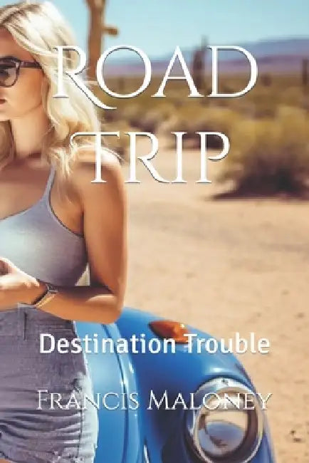 Road Trip: Destination Trouble by Francis Maloney