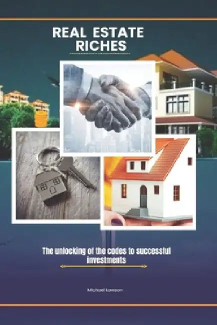 Real Estate Riches: The unlocking of the codes to successful investments by Michael Lawson