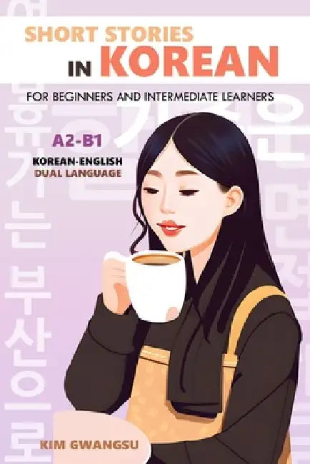 Short Stories in Korean for Beginners and Intermediate Learners: A2-B1, Korean-English Dual Language by Kim Gwangsu