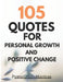 105 Quotes For Personal Growth and Positive Change: Words to Motivate and Inspire by Neha Jain