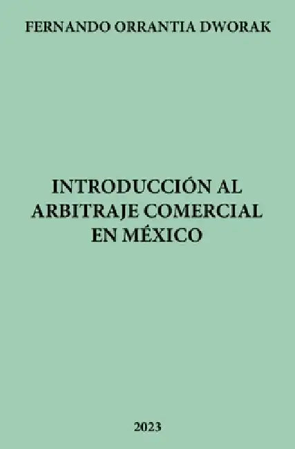 Introducción Al Arbitraje Comercial En México by Fernando Orrantia Dworak