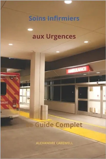 Soins Infirmiers aux Urgences: Le Guide Complet by Carewell, Alexandre