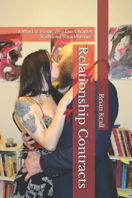 Relationship Contracts: A Way For People Who Don't Want A Traditional Legal Marriage by Brian Krall