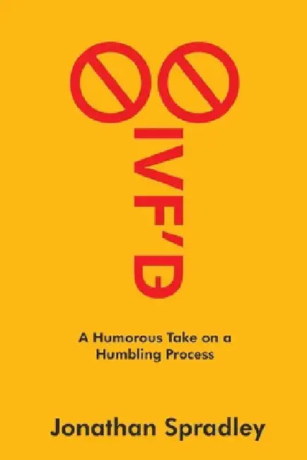 IVF'd: A Humorous Take on a Humbling Process by Brandi Spradley