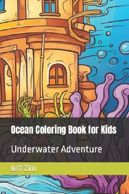 Ocean Coloring Book for Kids: Underwater Adventure by Jeff Zim