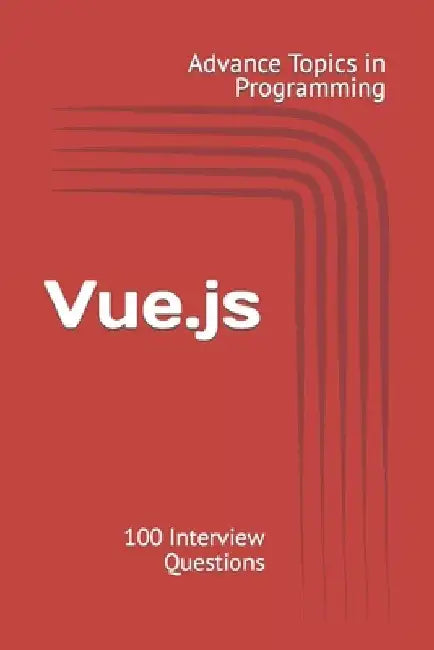 Vue.js: 100 Interview Questions by X. Y. Wang