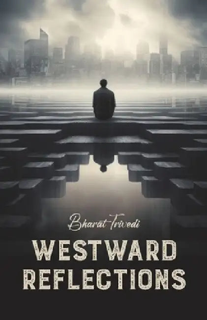 Westward Reflections by Bharat Trivedi