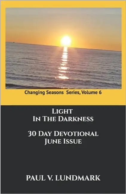 LIGHT in the Darkness 30 Day Devotional June Issue: Changing Seasons, Volume 6 by Lundmark, Paul V.