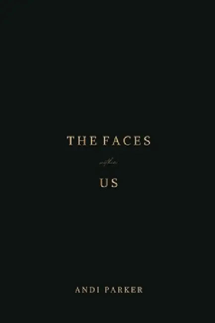 The Faces Within Us by Andi Drew Parker
