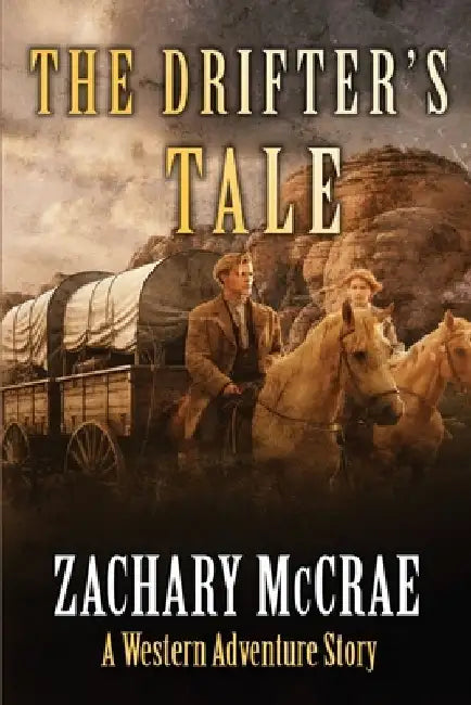The Drifter's Tale: A Classic Western Adventure by Zachary McCrae