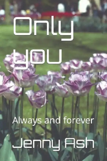 Only you: Always and forever by Jenny Ash