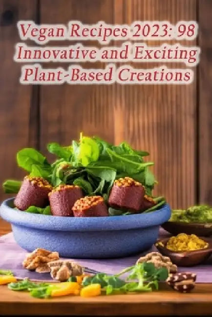Vegan Recipes 2023: 98 Innovative and Exciting Plant-Based Creations by Tokyo Ramen Delight