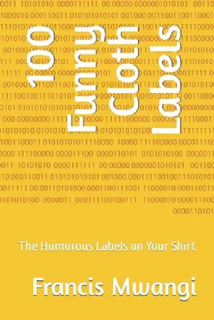 100 Funny Cloth Labels: The Humorous Labels on Your Shirt by Francis Mwangi