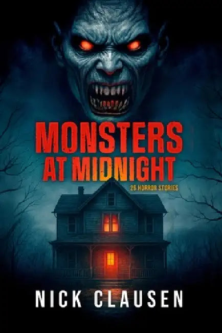 Monsters at Midnight: 26 Horror Stories by Nick Clausen