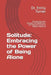 Solitude: Embracing the Power of Being Alone: Discovering Inner Strength, Self-Reflection, and Personal Growth in Solitary Momen by Emily Turner