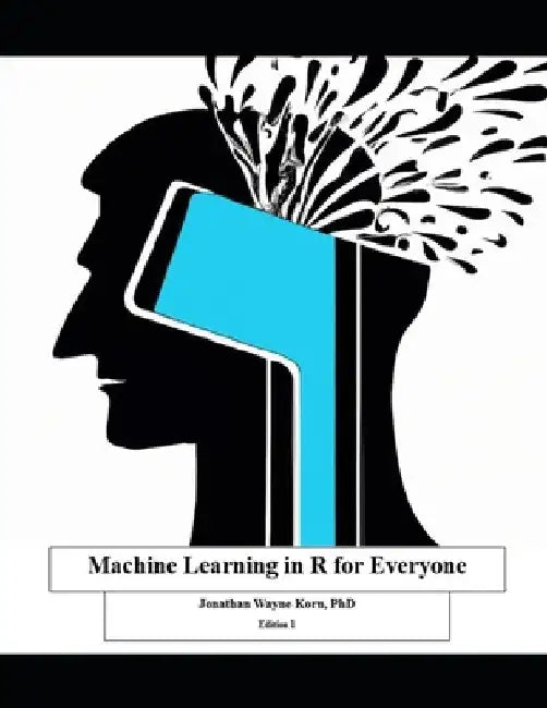 Machine Learning in R for Everyone by Jonathan Wayne Korn