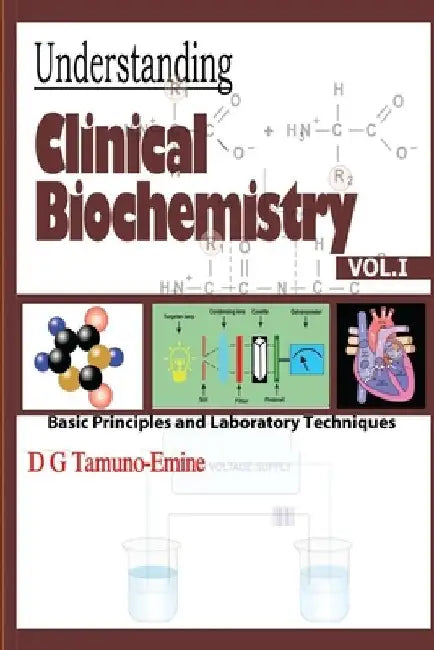 Understanding Clinical Biochemistry: VOL.1 Basic principles and Laboratory Techniques by D. G. Tamuno-Emine