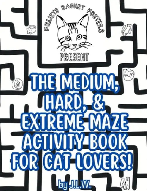 The Medium, Hard, & Extreme Maze Activity Book for Cat Lovers by J. L. W