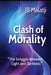 Clash of Morality: The Struggle Between Light and Darkness by Jb Malatji