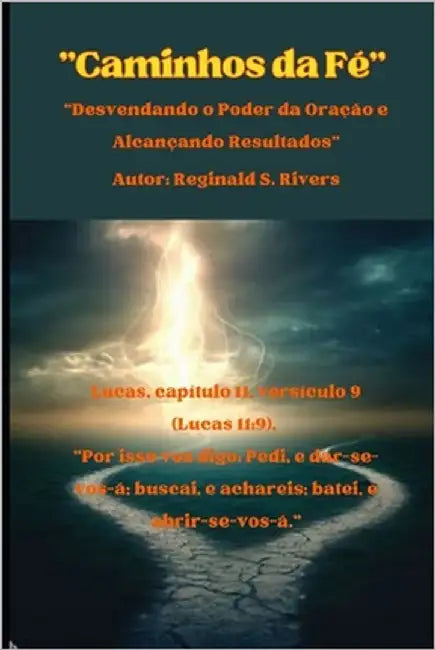 "Caminhos da Fé": "Desvendando o Poder da Oração e Alcançando Resultados" by Rivers, Reginald S.