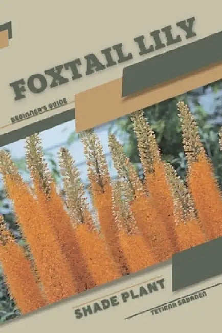 Foxtail Lily: Shade plant Beginner's Guide by Tetiana Sabanen