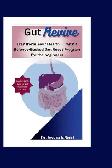 Gut Revive: Transform Your Health with a Science-Backed Gut Reset Program for the beginners by Jessica K. Reed