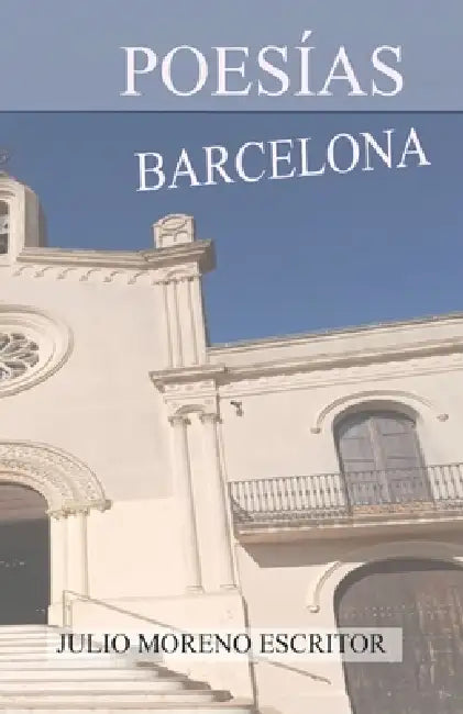 Poesías Desde Barcelona by Julio Moreno Escritor Moreno Guisado