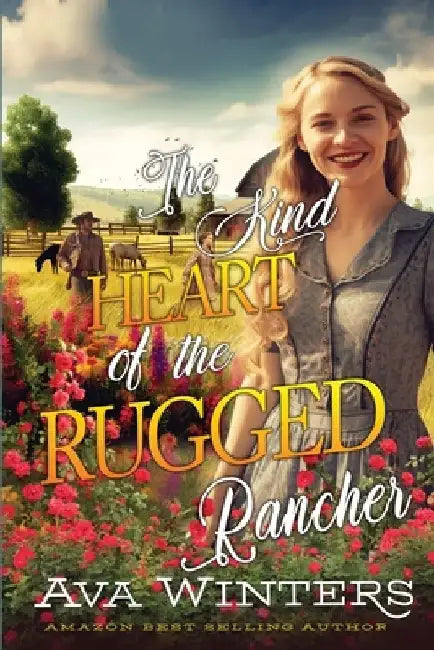 The Kind Heart of the Rugged Rancher: A Western Historical Romance Book by Ava Winters