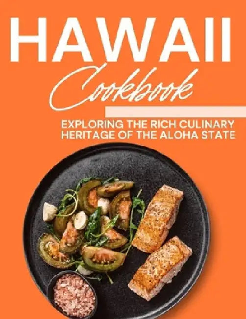 Hawaii Cookbook: Exploring the Rich Culinary Heritage of the Aloha State by Laurent Cusinier