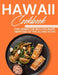 Hawaii Cookbook: Exploring the Rich Culinary Heritage of the Aloha State by Laurent Cusinier