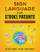 Sign Language For Stroke Patients: Insights And Helps From A Stroke Survivor by Sandi Yarnall