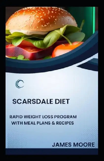 Scarsdale Diet: Rapid Weight Loss Program with Meal Plans & Recipes by James G. Moore