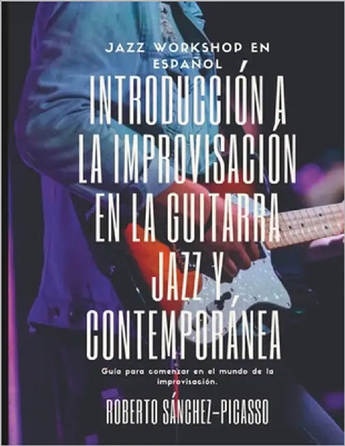 Introducción a la Improvisación en la Guitarra Jazz y Contemporánea by Sánchez Picasso, Roberto