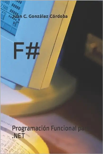 F#: Programación Funcional para .NET by González Córdoba, Juan Carlos