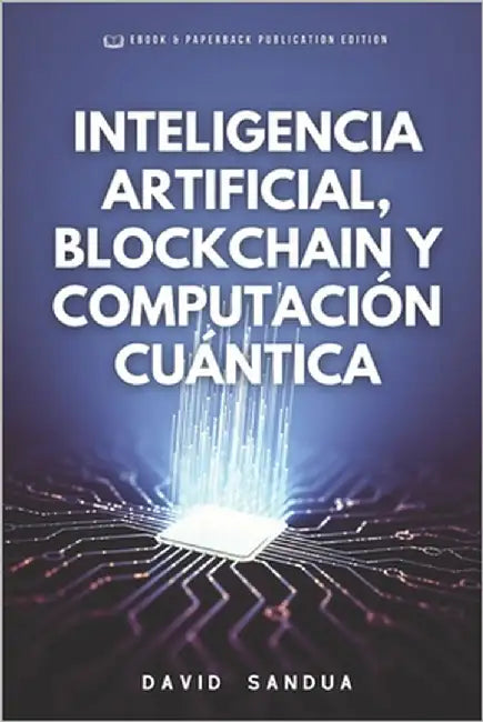 Inteligencia Artificial, Blockchain Y Computación Cuántica by Sandua, David
