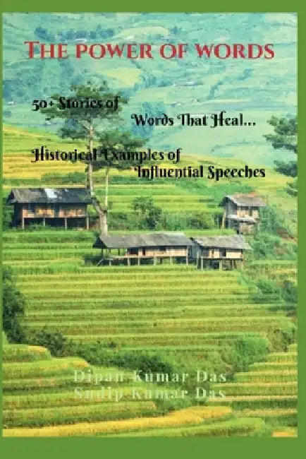 The Power Ofwords: 50+ Stories of Words That Heal, Historicalexamples of Influential Speeches by Sudip Kumar Das