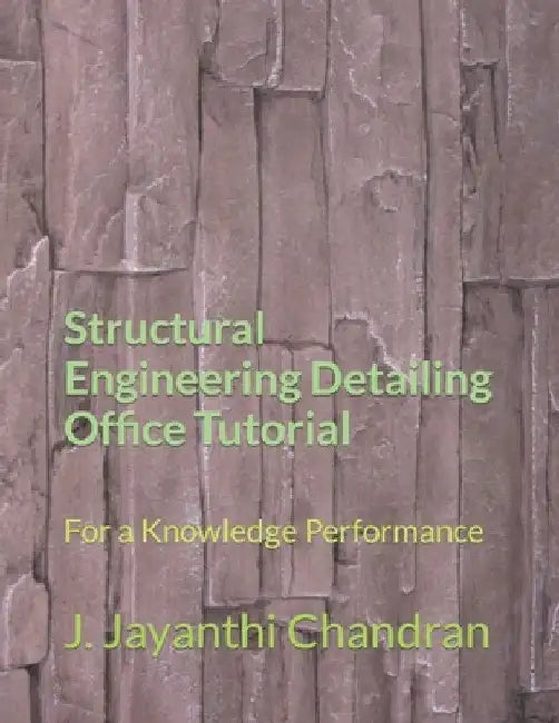 Structural Engineering Detailing Office Tutorial: For a Knowledge Performance by J. Jayanthi Chandran