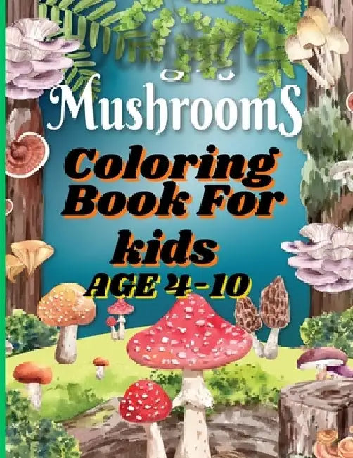 Mushrooms Coloring Book For Kids: Mushroom Mayhem: Coloring Your Way Through the Fungal Kingdom by Monica Munoz