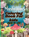 Mushrooms Coloring Book For Kids: Mushroom Mayhem: Coloring Your Way Through the Fungal Kingdom by Monica Munoz